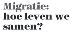 Migratie: Hoe leven we samen?